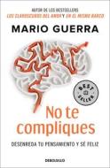 No Te Compliques / Don't Make Things Harder on Yourself di Mario Guerra edito da DEBOLSILLO