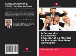 A Cultura dos Apaixonados Empresários no Mercado de Trabalho - Uma Nova Abordagem di Mohamed Meri Meri edito da Edições Nosso Conhecimento