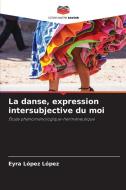 La danse, expression intersubjective du moi di Eyra López López edito da Editions Notre Savoir