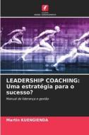 LEADERSHIP COACHING: Uma estratégia para o sucesso? di Martin Kuengienda edito da Edições Nosso Conhecimento