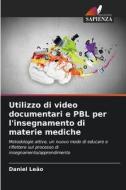 Utilizzo di video documentari e PBL per l'insegnamento di materie mediche di Daniel Leão edito da Edizioni Sapienza