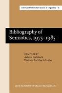 Bibliography Of Semiotics, 1975-1985 edito da John Benjamins Publishing Co