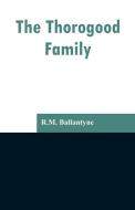 The Thorogood Family di R. M. Ballantyne edito da Alpha Editions