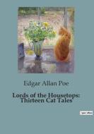 Lords of the Housetops: Thirteen Cat Tales di Edgar Allan Poe edito da Culturea