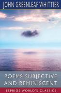 Poems Subjective And Reminiscent (Esprios Classics) di Whittier John Greenleaf Whittier edito da Blurb