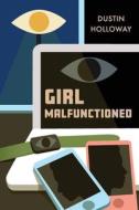 Girl Malfunctioned di Dustin T Holloway edito da Independently Published