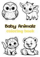 Baby Animals coloring book di Beccanica K edito da LIGHTNING SOURCE INC
