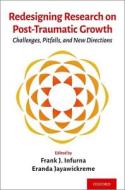 Redesigning Research on Post-Traumatic Growth: Challenges, Pitfalls, and New Directions di Frank J. Infurna, Eranda Jayawickreme edito da OXFORD UNIV PR