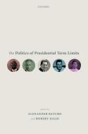 The Politics of Presidential Term Limits di Alexander Baturo edito da OUP Oxford