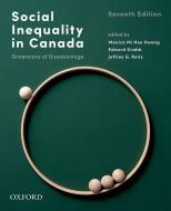 Social Inequality in Canada: Dimensions of Disadvantage di Monica Mi Hee Hwang, Edward Grabb, Jeffrey G. Reitz edito da OXFORD UNIV PR