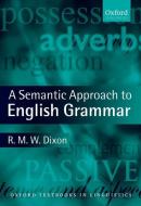 A Semantic Approach to English Grammar di R. M. W. (The Cairns Institute Dixon edito da Oxford University Press