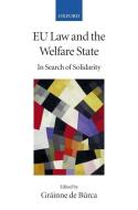 Eu Law and the Welfare State: In Search of Solidarity di Grainne De Burca edito da OXFORD UNIV PR