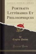 Portraits Littéraires Et Philosophiques (Classic Reprint) di Eugene Poitou edito da Forgotten Books