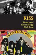 KISS di Kieran James, Susan P. Briggs, Bligh Grant edito da Lulu.com
