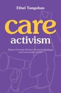 Care Activism di Ethel Tungohan edito da University Of Illinois Press