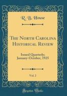 The North Carolina Historical Review, Vol. 2: Issued Quarterly; January-October, 1925 (Classic Reprint) di R. B. House edito da Forgotten Books