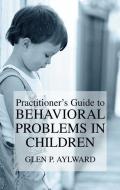Practitioner's Guide to Behavioral Problems in Children di Glen P. Aylward edito da Springer US