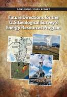 Future Directions for the U.S. Geological Survey's Energy Resources Program di National Academies Of Sciences Engineeri, Division On Earth And Life Studies, Board On Earth Sciences And Resources edito da NATL ACADEMY PR