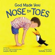 God Made You Nose To Toes di Leslie Parrott edito da Zondervan