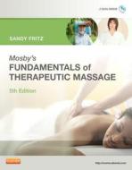 Mosby\'s Fundamentals Of Therapeutic Massage di Sandy Fritz edito da Elsevier - Health Sciences Division