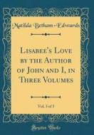 Lisabee's Love by the Author of John and I, in Three Volumes, Vol. 3 of 3 (Classic Reprint) di Matilda Betham-Edwards edito da Forgotten Books