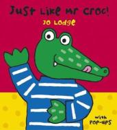 Just Like Mr. Croc di Jo Lodge edito da Hachette Children's Books