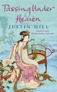 Passing Under Heaven di Justin Hill edito da ABACUS