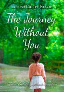 The Journey Without You di Teresa Carter Kizzie edito da Lulu.com