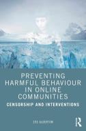 Preventing Harmful Behaviour In Online Communities di Zoe Alderton edito da Taylor & Francis Ltd