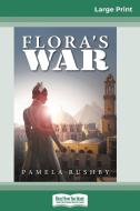 Flora's War (16pt Large Print Edition) di Pamela Rushby edito da ReadHowYouWant