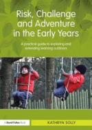 Risk, Challenge and Adventure in the Early Years di Kathryn Susan (Chelsea Open Air Nursery and Children's Centre Solly edito da Taylor & Francis Ltd