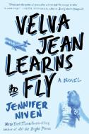 Velva Jean Learns to Fly: Book 2 in the Velva Jean Series di Jennifer Niven edito da PLUME