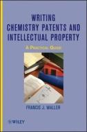 Writing Chemistry Patents and Intellectual Property di Francis J. Waller edito da Wiley John + Sons
