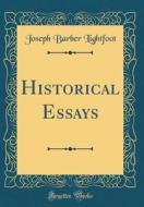 Historical Essays (Classic Reprint) di Joseph Barber Lightfoot edito da Forgotten Books