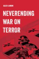 Neverending War On Terror di Alex Lubin edito da University Of California Press