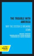 The Trouble With America di Michel Crozier edito da University Of California Press