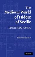 The Medieval World of Isidore of Seville di John Henderson edito da Cambridge University Press