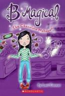 B Magical: The Chocolate Meltdown di Lexi Connor edito da Scholastic Paperbacks