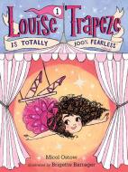 Louise Trapeze Is Totally 100% Fearless di Micol Ostow edito da RANDOM HOUSE
