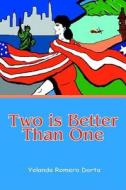 Two Is Better Than One di Yolanda Romero Dorta edito da iUniverse