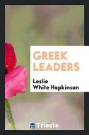 Greek Leaders di Leslie White Hopkinson edito da LIGHTNING SOURCE INC
