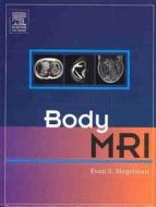 Body Mri di Evan S. Siegelman edito da Elsevier Health Sciences