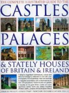 The Complete Illustrated Guide to the Castles, Palaces & Stately Houses of Britain & Ireland: Britain's Magnificent Architectural, Cultural and Histor di Charles Phillips edito da Lorenz Books