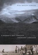 A Woman's Way Through Unknown Labrador di Mina Benson Hubbard, Sherrill E. Grace edito da McGill-Queen's University Press
