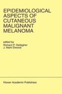 Epidemiological Aspects Of Cutaneous Malignant Melanoma di Richard Gallagher, R. P. Gallagher edito da Kluwer Academic Publishers