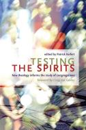 Testing The Spirits di Patrick Keifert edito da William B Eerdmans Publishing Co