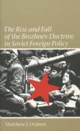 The Rise And Fall Of The Brezhnev Doctrine In Soviet Foreign Policy di Matthew J. Ouimet edito da The University Of North Carolina Press