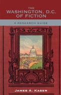 Washington, D.C. of Fiction di James A. Kaser edito da Scarecrow Press