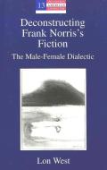 Deconstructing Frank Norris's Fiction di Lon West edito da Lang, Peter