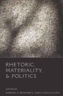 Rhetoric, Materiality, and Politics edito da Lang, Peter